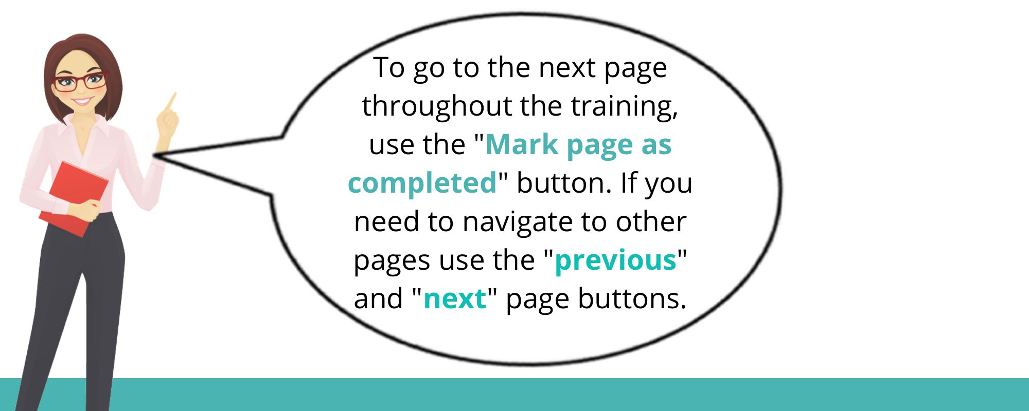To go to the next page throughout the training, use the "Mark page as completed" button. If you need to navigate to other pages, use the "previous" and "next" page buttons.